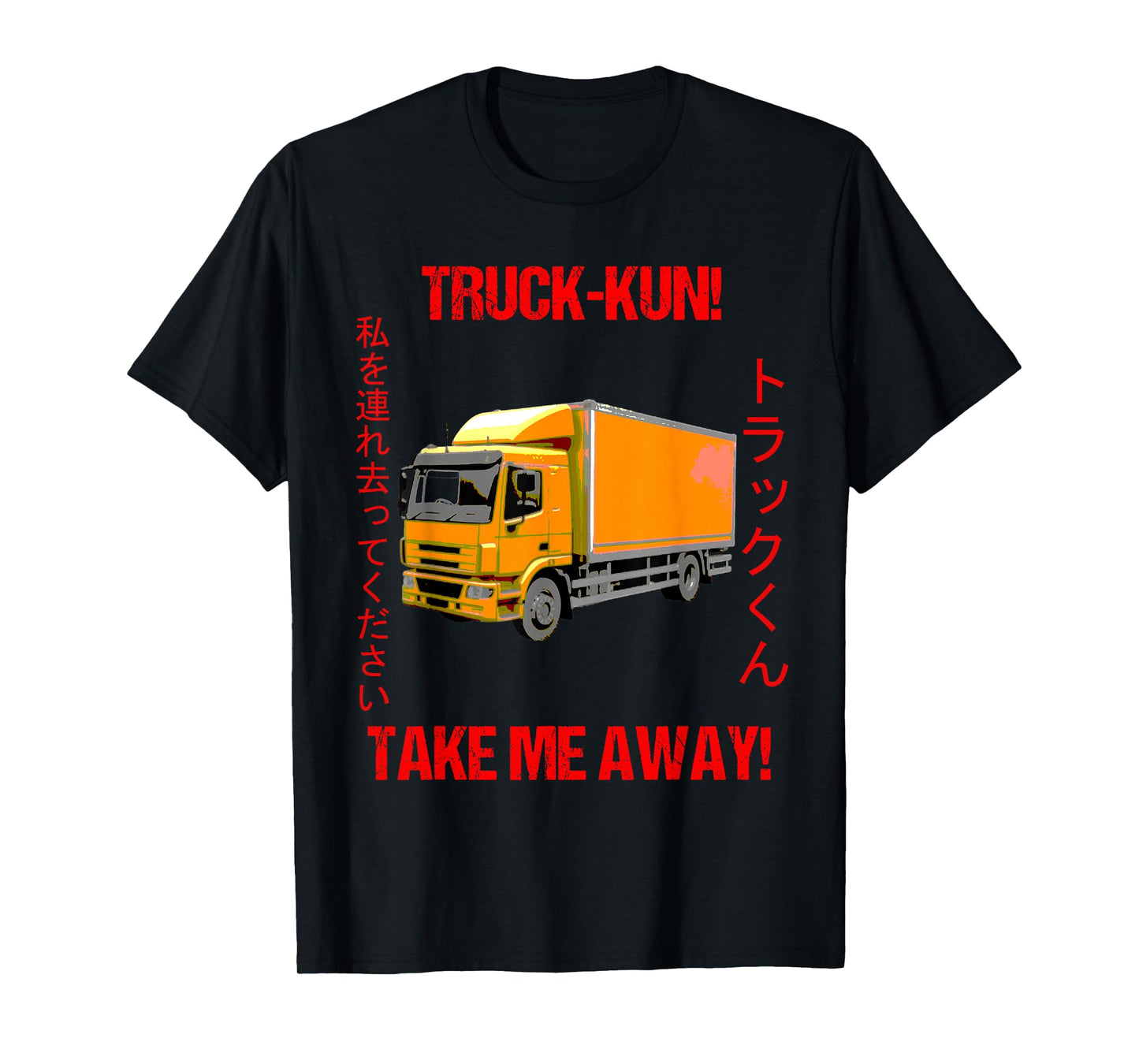 Truck-kun! Take me Away! T-Shirt