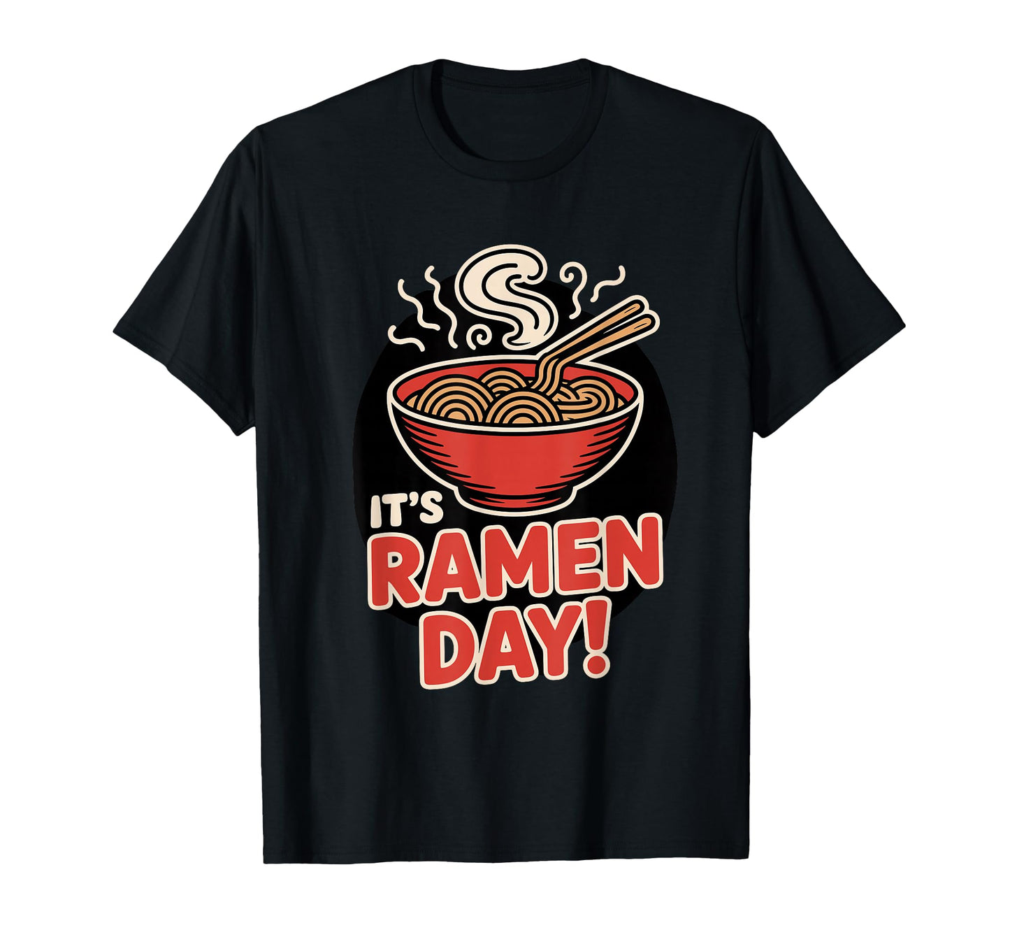 It’s Ramen Day Asian Food Noodles Soup Bowl Cuisine Japanese T-Shirt