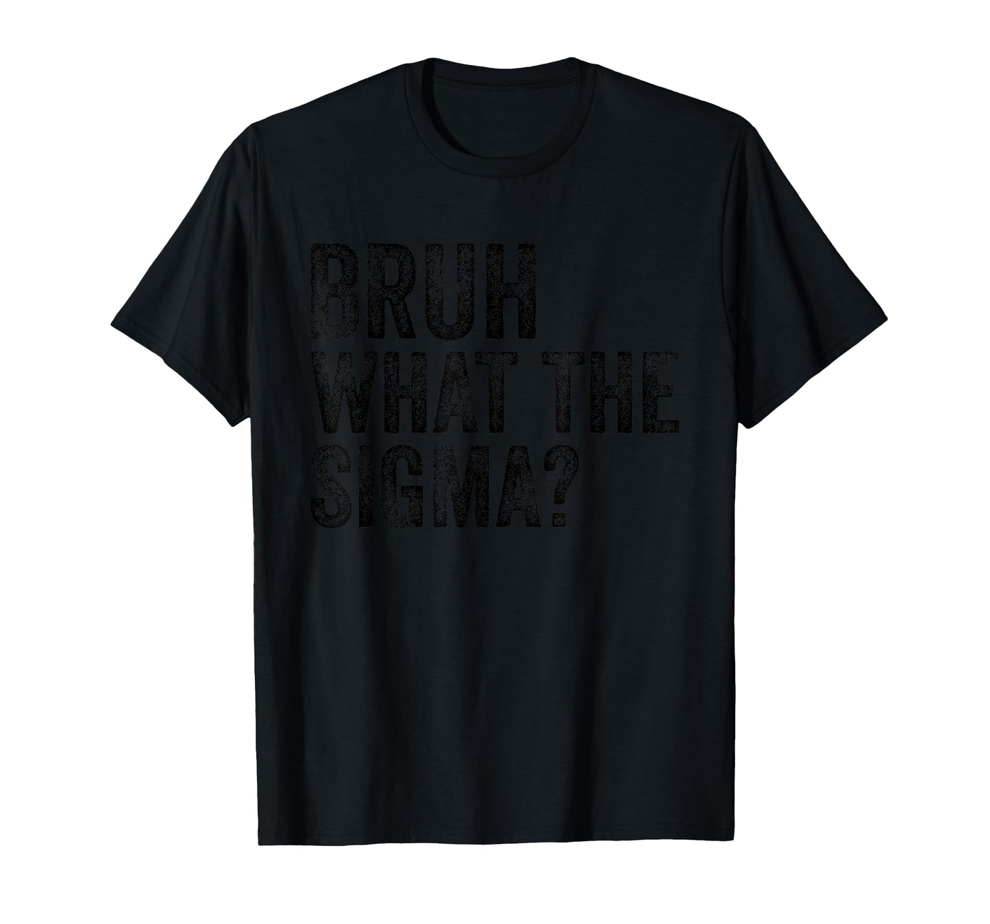What The Sigma Bruh Funny Saying Adult Sarcastic Meme Quote T-Shirt