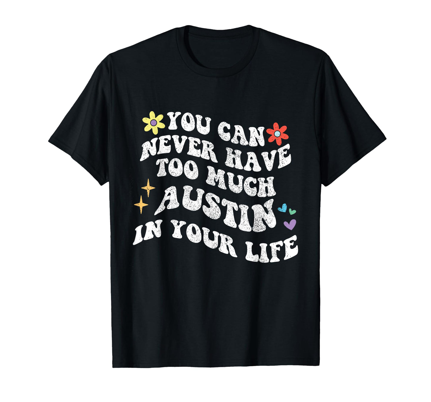 Retro Groovy You Can Never Have Too Much AUSTIN In Your Life T-Shirt