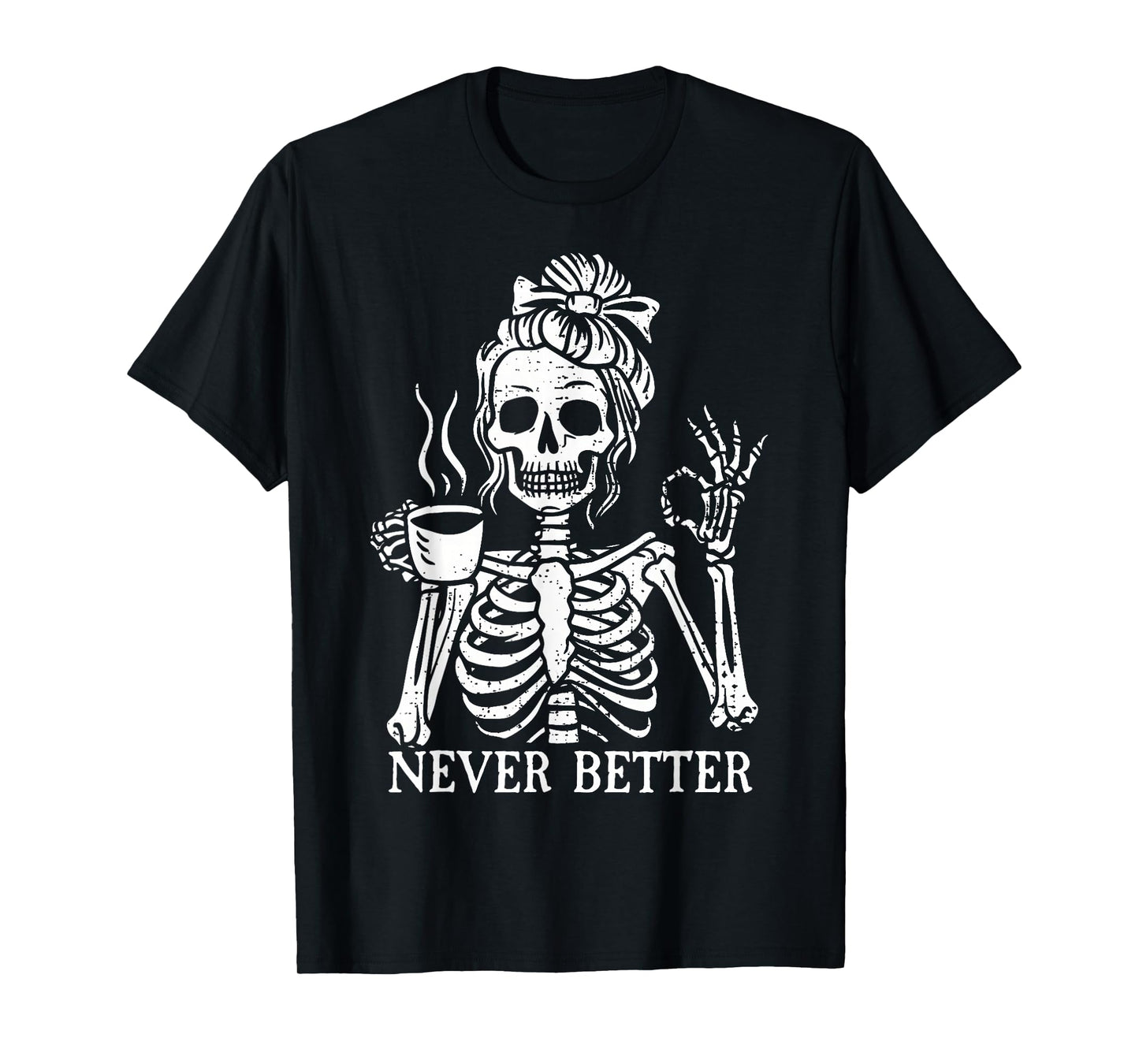 Messy Bun Drinking Coffee for Women Never Better Skeleton T-Shirt