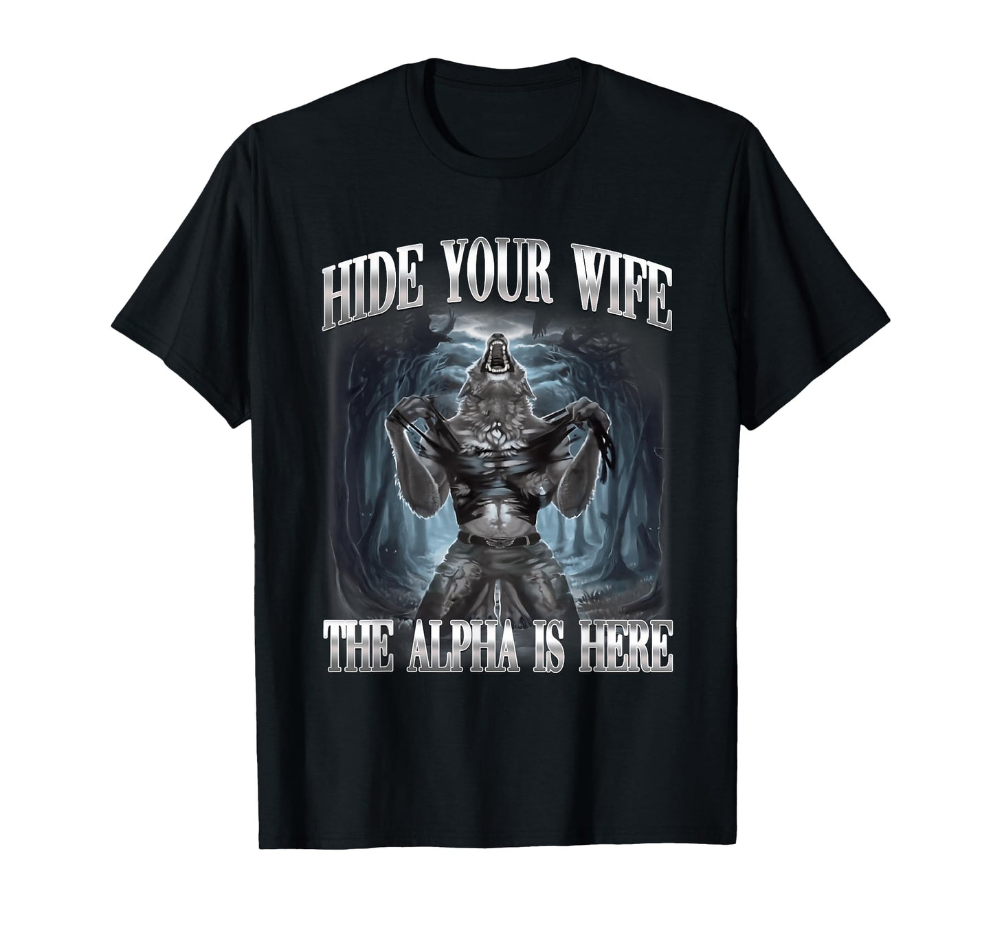 Hide Your Wife The Alpha is Here Wolf Ironic Meme T-Shirt