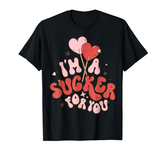 I'm A Sucker For You Candy Heart Love Happy Valentines Day T-Shirt