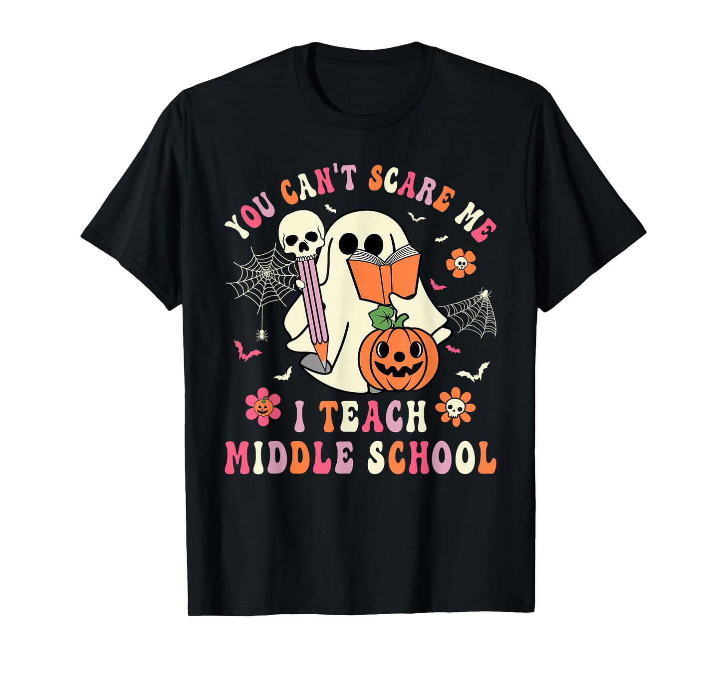 You Can't Scare Me I Teach Middle School Teacher Halloween T-Shirt