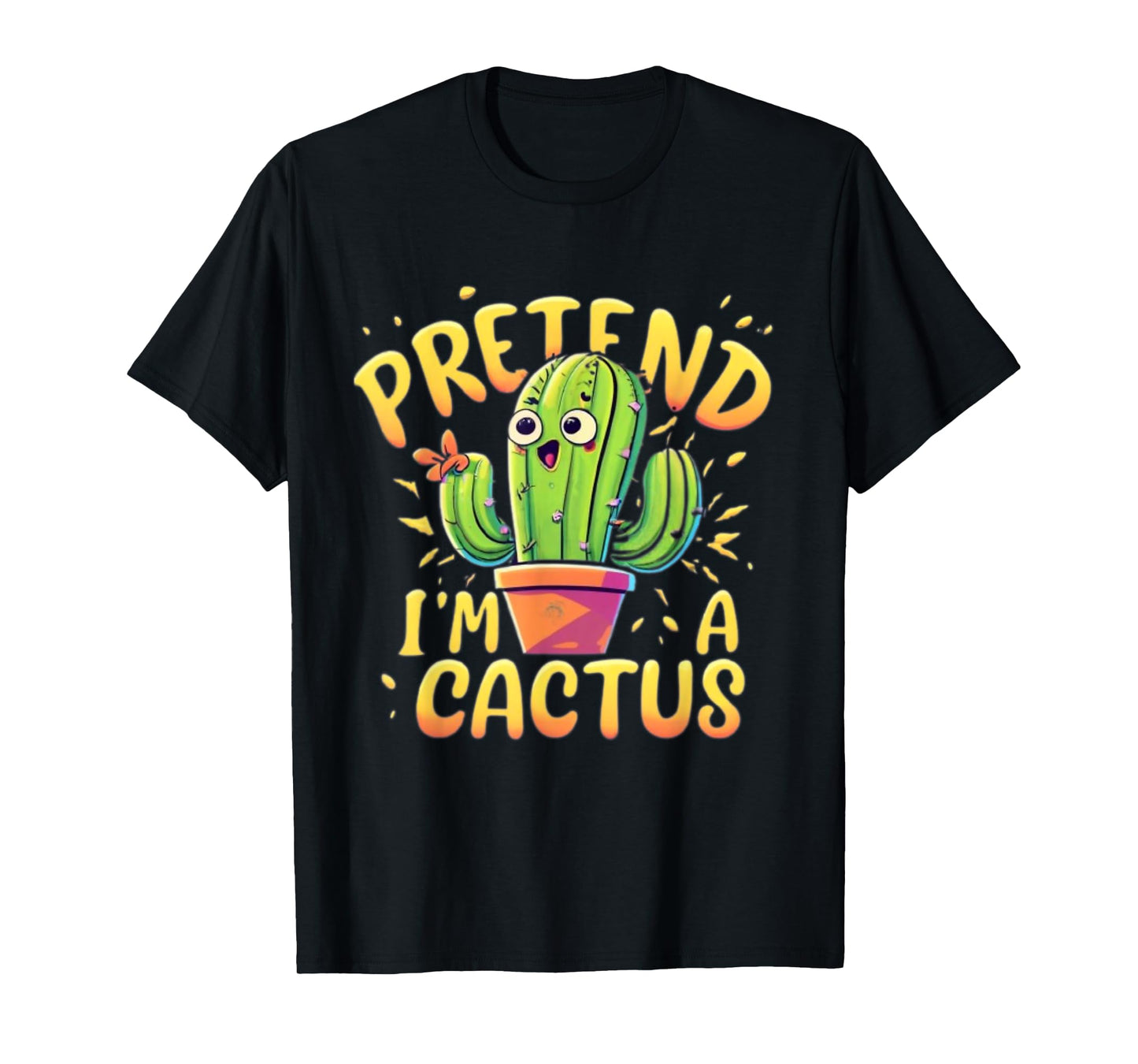 Pretend I'm A Cactus Funny Pretend Im a Cactus T-Shirt