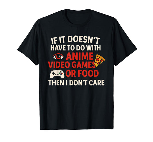 If It Doesn't Have To Do With Anime Video Games - Gamer T-Shirt
