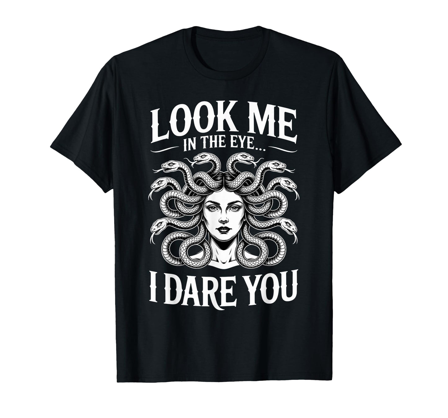 Look At Me In The Eye Greek Mythology Goddess Female Medusa T-Shirt