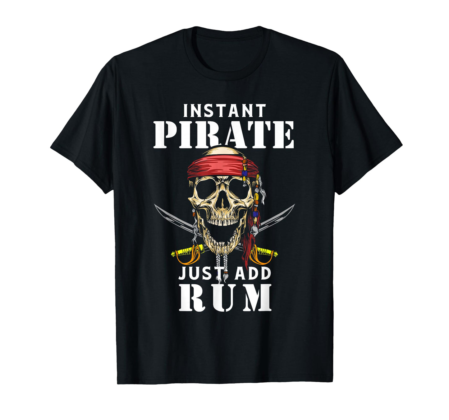 Instant Pirate Just Add Rum Shirt Funny Rum Lover T-Shirt