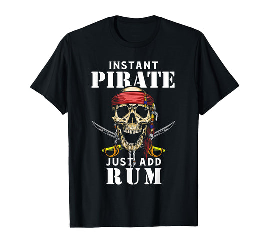 Instant Pirate Just Add Rum Shirt Funny Rum Lover T-Shirt