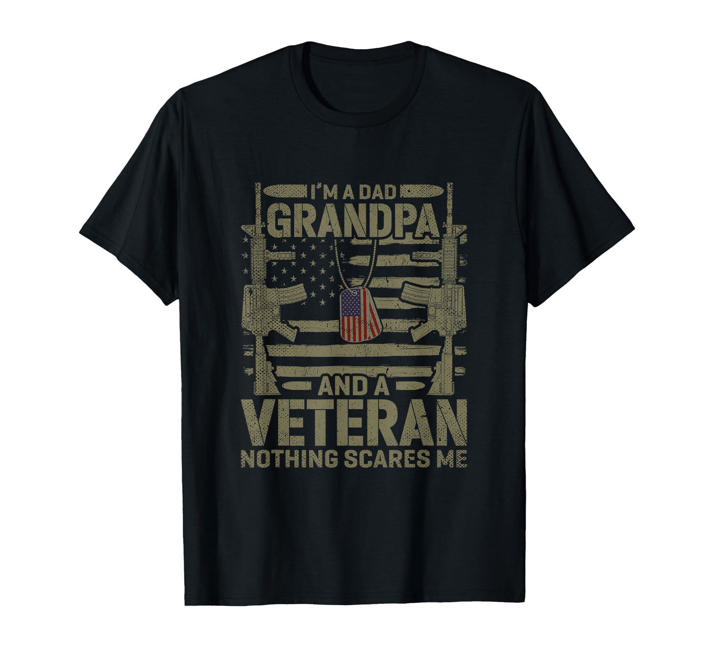 Im A Dad Grandpa and A Veteran Nothing Scares Me Veteran T-Shirt