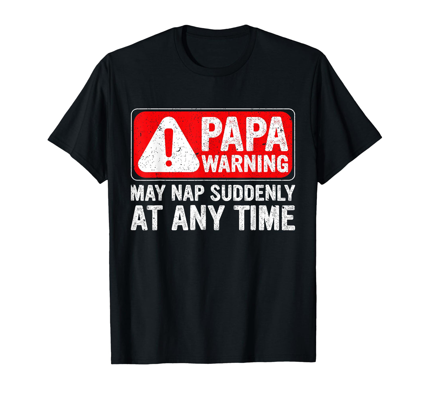 Funny Papa Warning Sign - May Nap Suddenly at Any Time T-Shirt