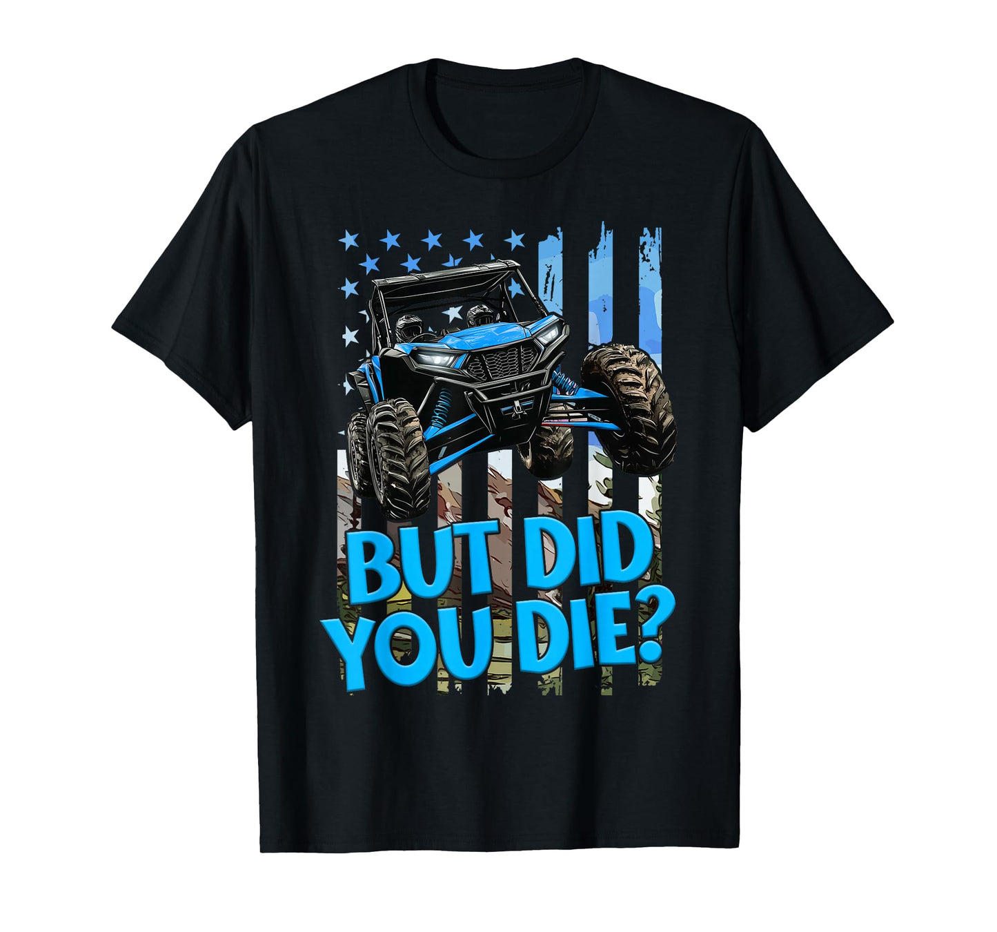 SXS UTV But Did You Die Blue Flag Offroad Fun Adventure T-Shirt