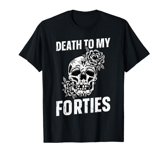 Death To My Forties T-Shirt
