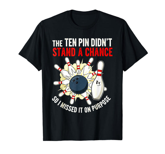 Ten Pin Didn't Stand Chance So Missed It On Purpose Bowling T-Shirt