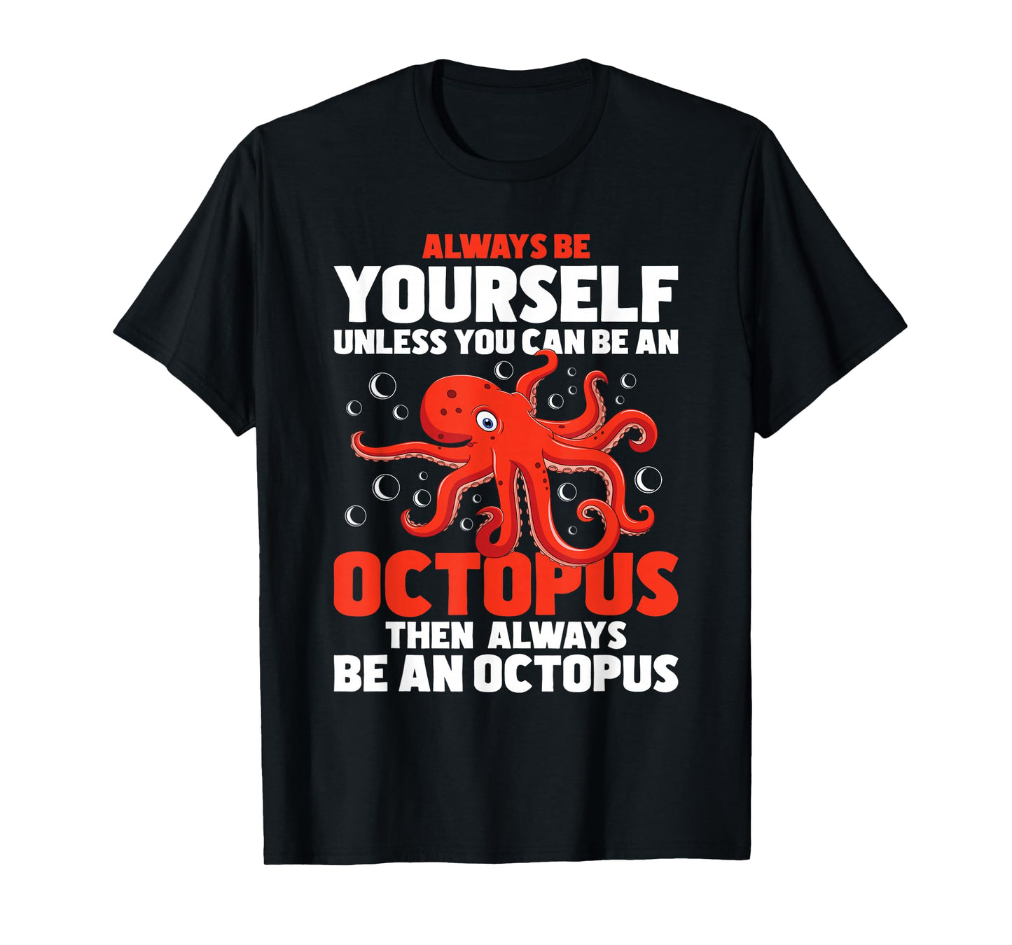 Always Be Yourself Unless You Can Be An Octopus - Sea Animal T-Shirt
