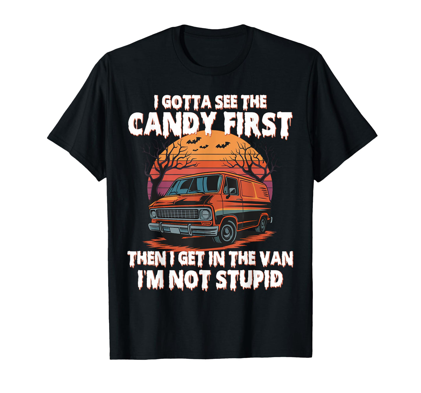 I Gotta See The Candy First. Funny Creepy Van Halloween T-Shirt
