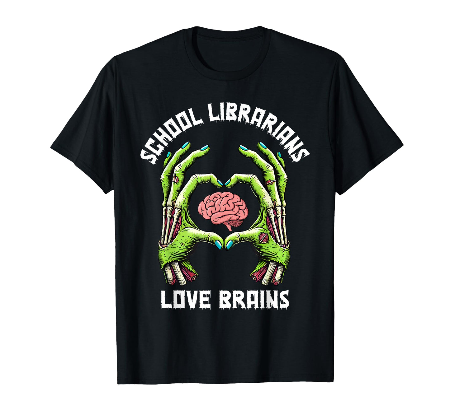 School Librarians Love Brains Zombie Hands Heart, Librarian T-Shirt
