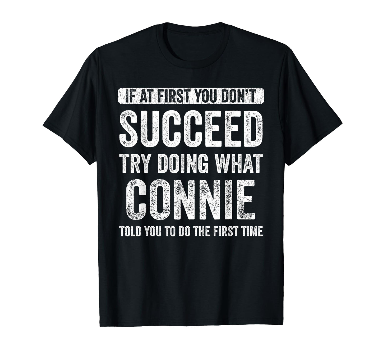 Connie If At First You Don't Succeed Try Doing What Connie T-Shirt