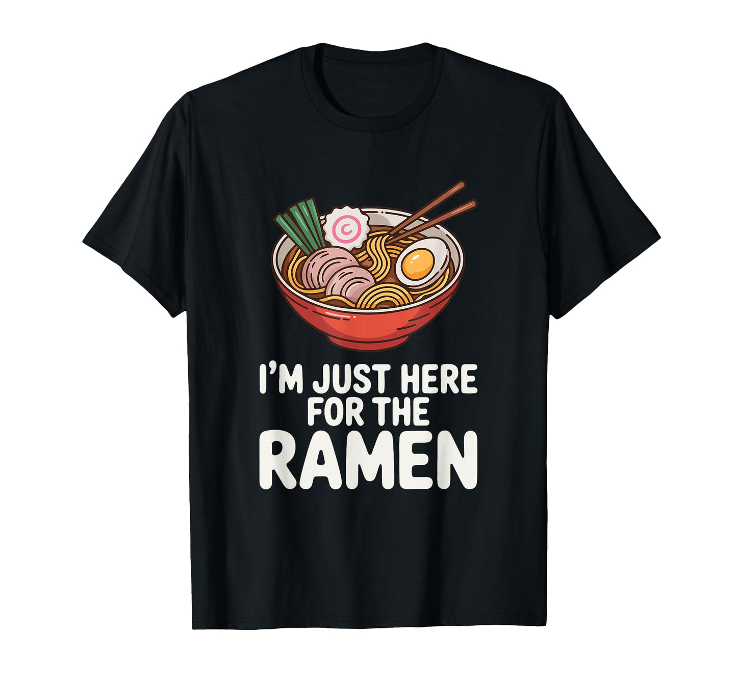 Funny Im Just Here for The Ramen Bowl T-Shirt