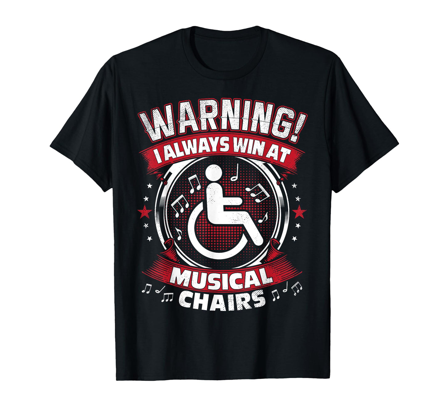 I Always Win At Musical Chairs - Funny Wheelchair T-Shirt
