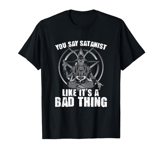 Say Satanist Satanic Witchcraft Baphomet Goth Occult T-Shirt
