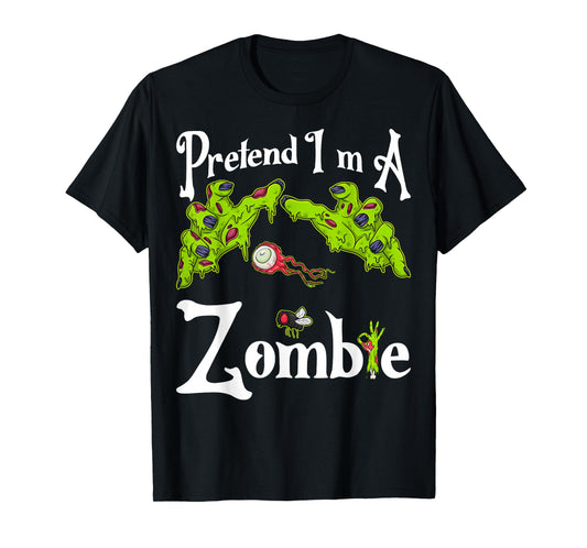 Pretend I'm A Zombie Halloween Costume Funny Party Idea T-Shirt