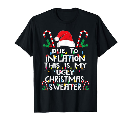 Due to Inflation This is My Ugly Sweater Family Christmas T-Shirt