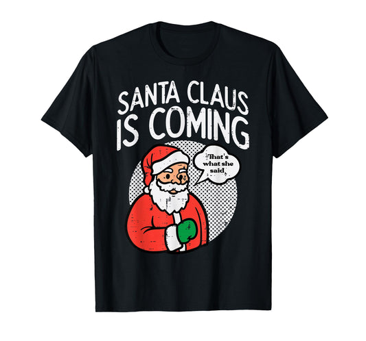 Santa Claus Coming She Said Funny Christmas Xmas Humor Men T-Shirt