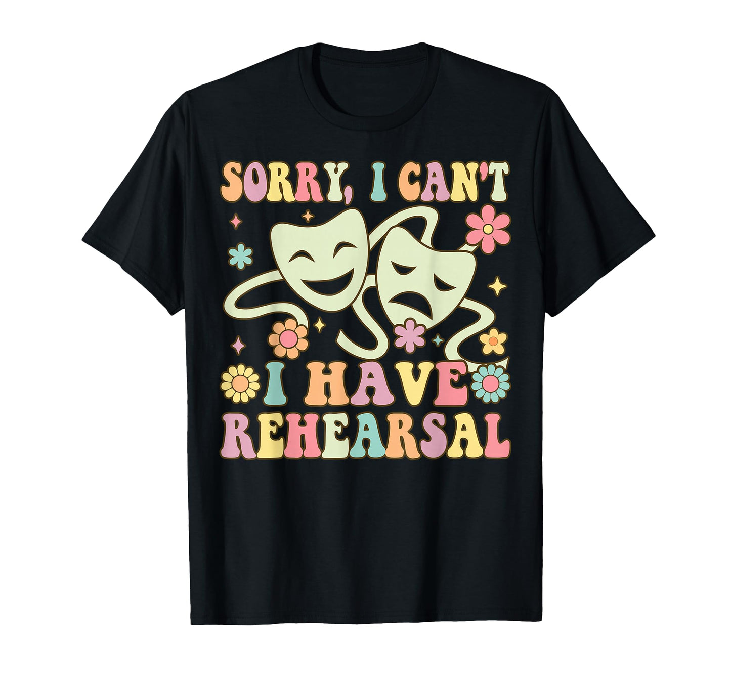 Theater Artist Theater Drama Play I Can't I Have Rehearsal T-Shirt