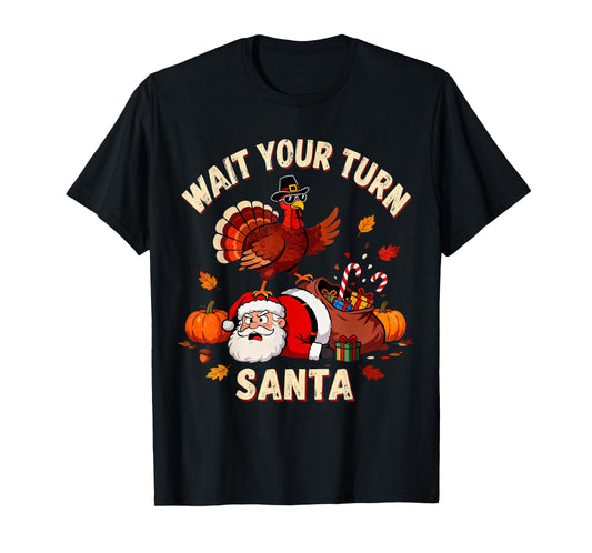 Wait Your Turn Santa Funny Thanksgiving Fun Turkey Humor T-Shirt