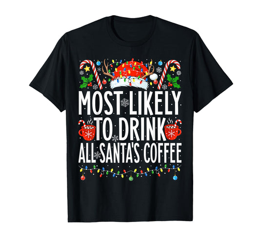 Most Likely To Drink All Santa's Coffee Family Christmas T-Shirt