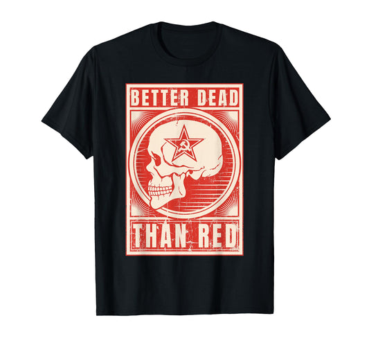 Better Dead Than Red - Anti Communism design T-Shirt