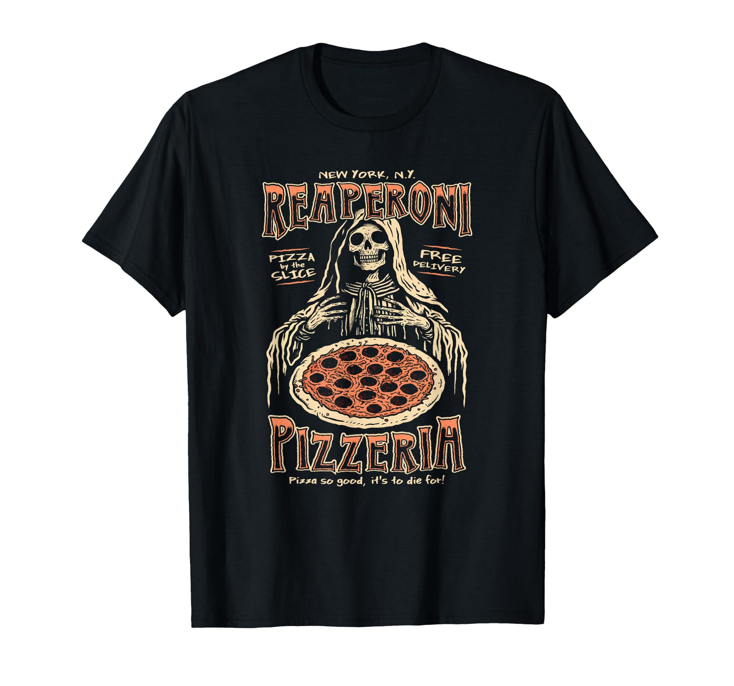 Reaperoni Pizzeria, Pizza So Good It's To Die For T-Shirt