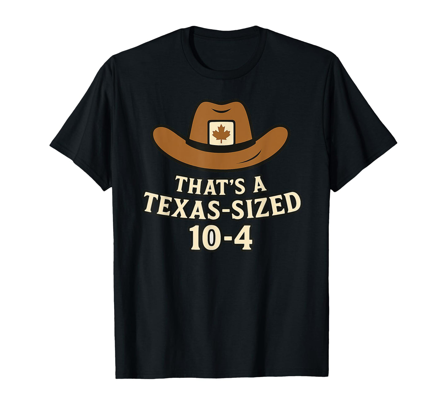 Thats a Texas-Sized 10-4 Funny Canada Cowboy Saying Western T-Shirt