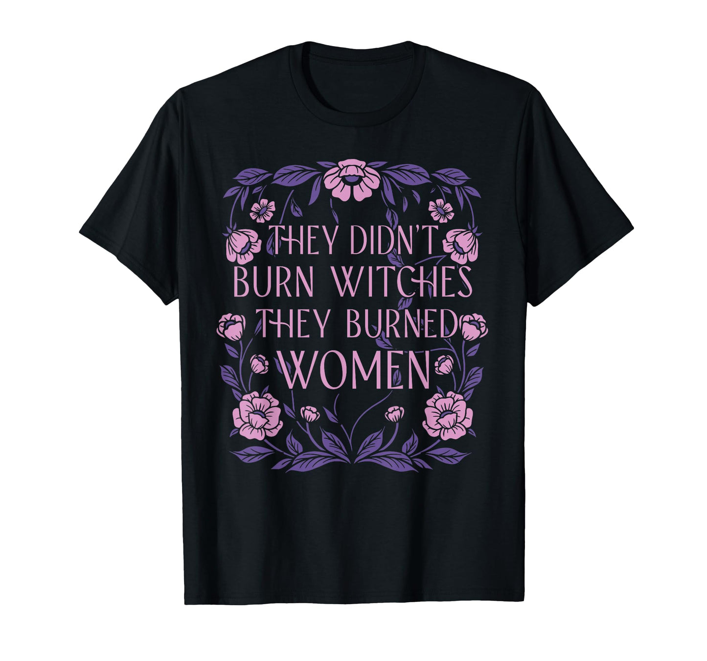 Witch Halloween They Didn't Burn Witches They Burned Women T-Shirt
