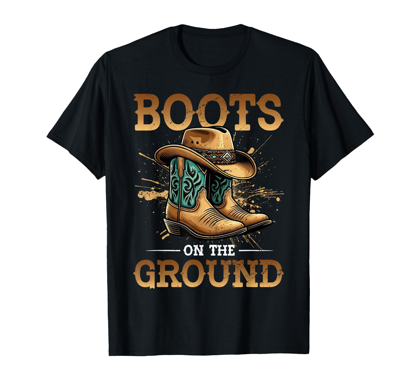 Boots On The Ground Cowboy Boots Southern Country Rodeo T-Shirt