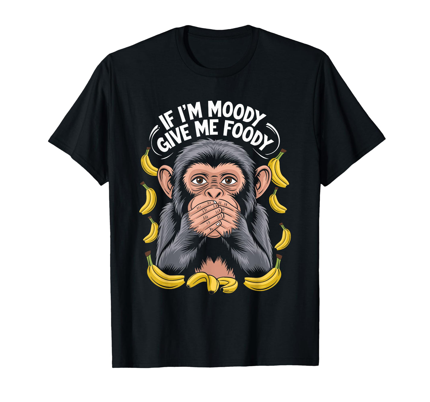 If I'm Moody Give Me Foody Monkey T-Shirt