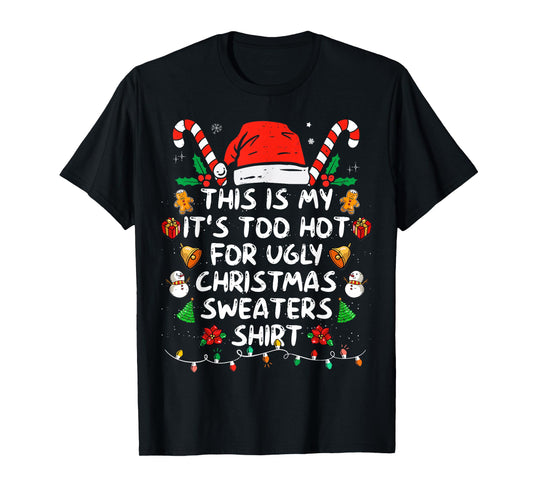 This is My It's Too Hot for Ugly Christmas Sweaters T-Shirt