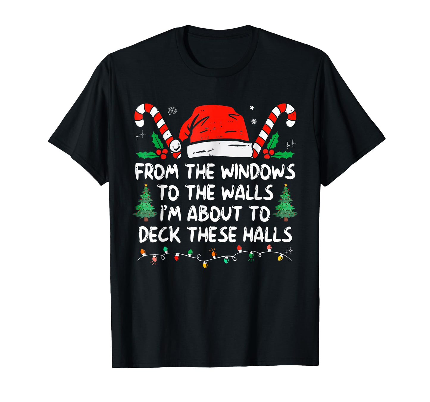 from The Windows to The Walls I'm About to Deck These Halls T-Shirt