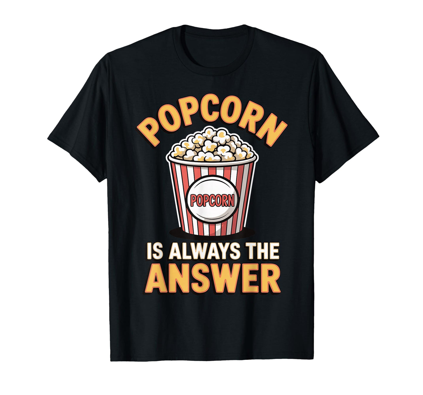Popcorn is Always The Answer T-Shirt