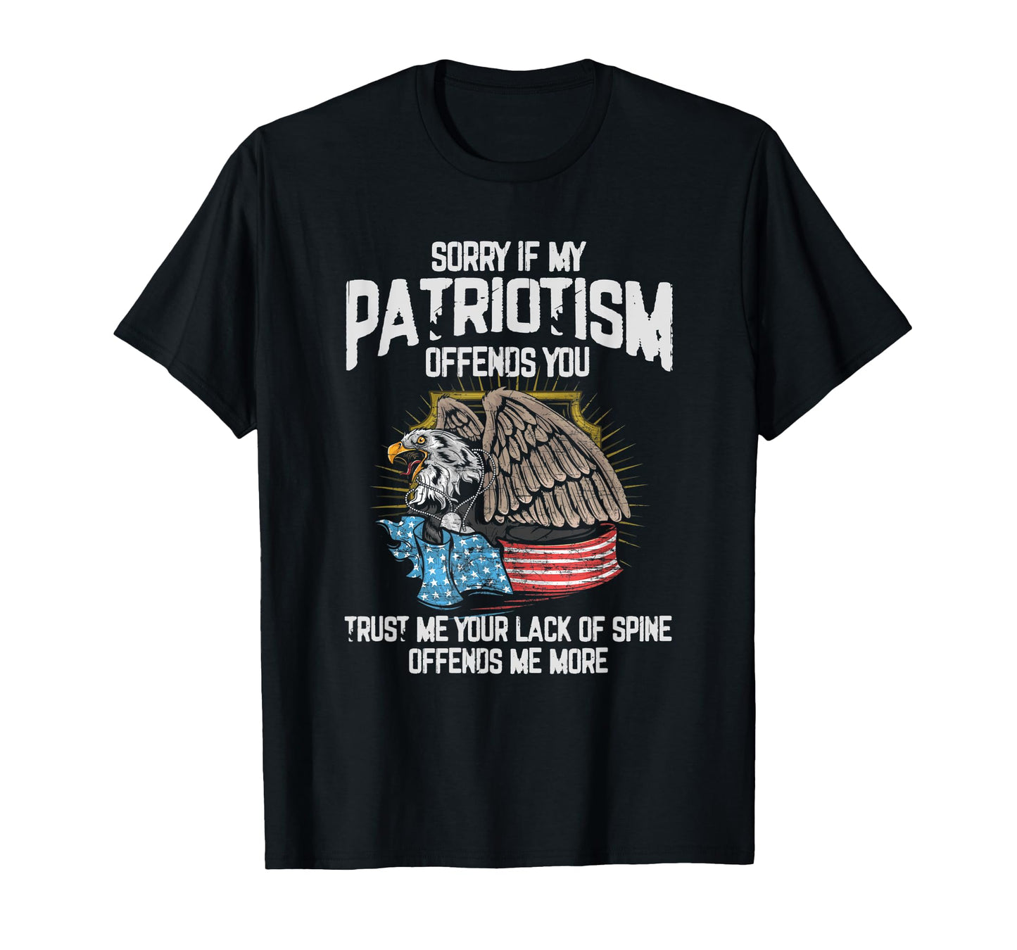 Sorry If My Patriotism Offends You - America Patriotic Gift Women Men T-Shirt
