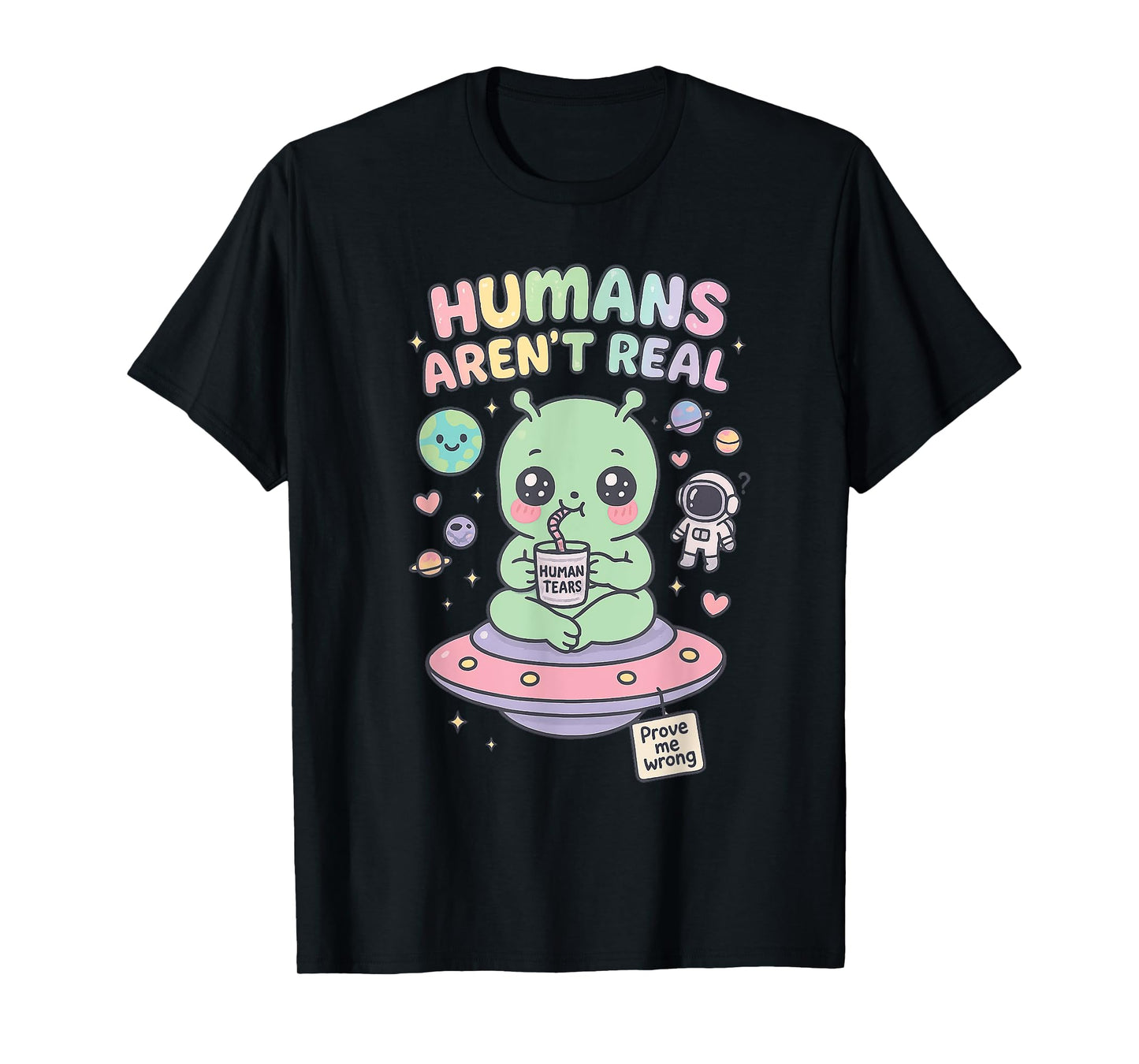Funny Alien Humans Aren't Real apparel Cute UFO Kawaii T-Shirt