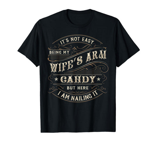 Its Not Easy Being My Wife's Arm Candy Shirt, Wife Arm Candy T-Shirt