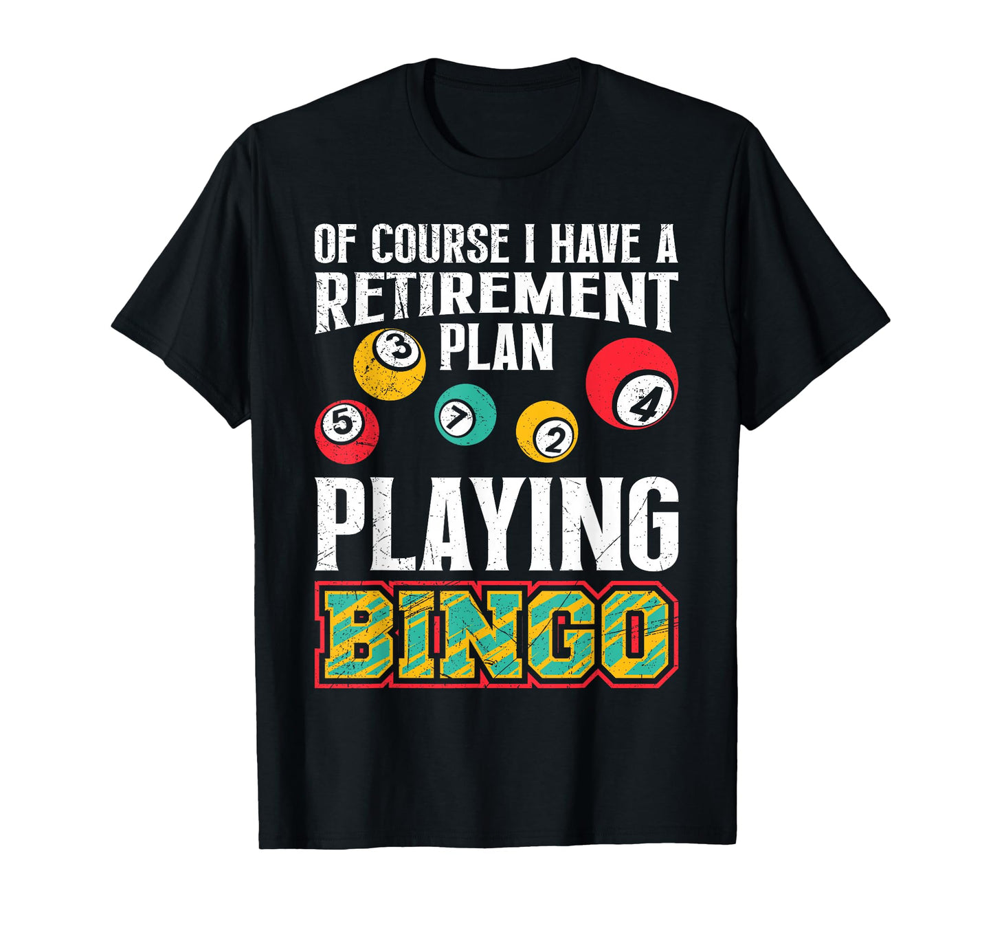 Bingo OF COURSE I HAVE A RETIREMENT PLAN BINGO T-Shirt