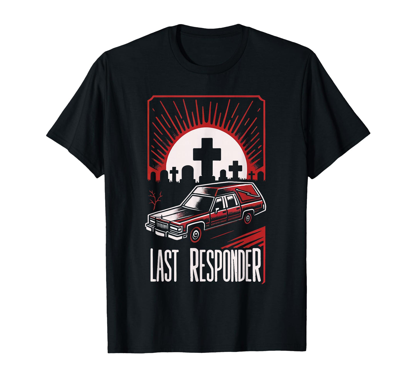 Last Responder Hearse Dark Humor Morbid Death Alt Funny Goth T-Shirt, Small, Black
