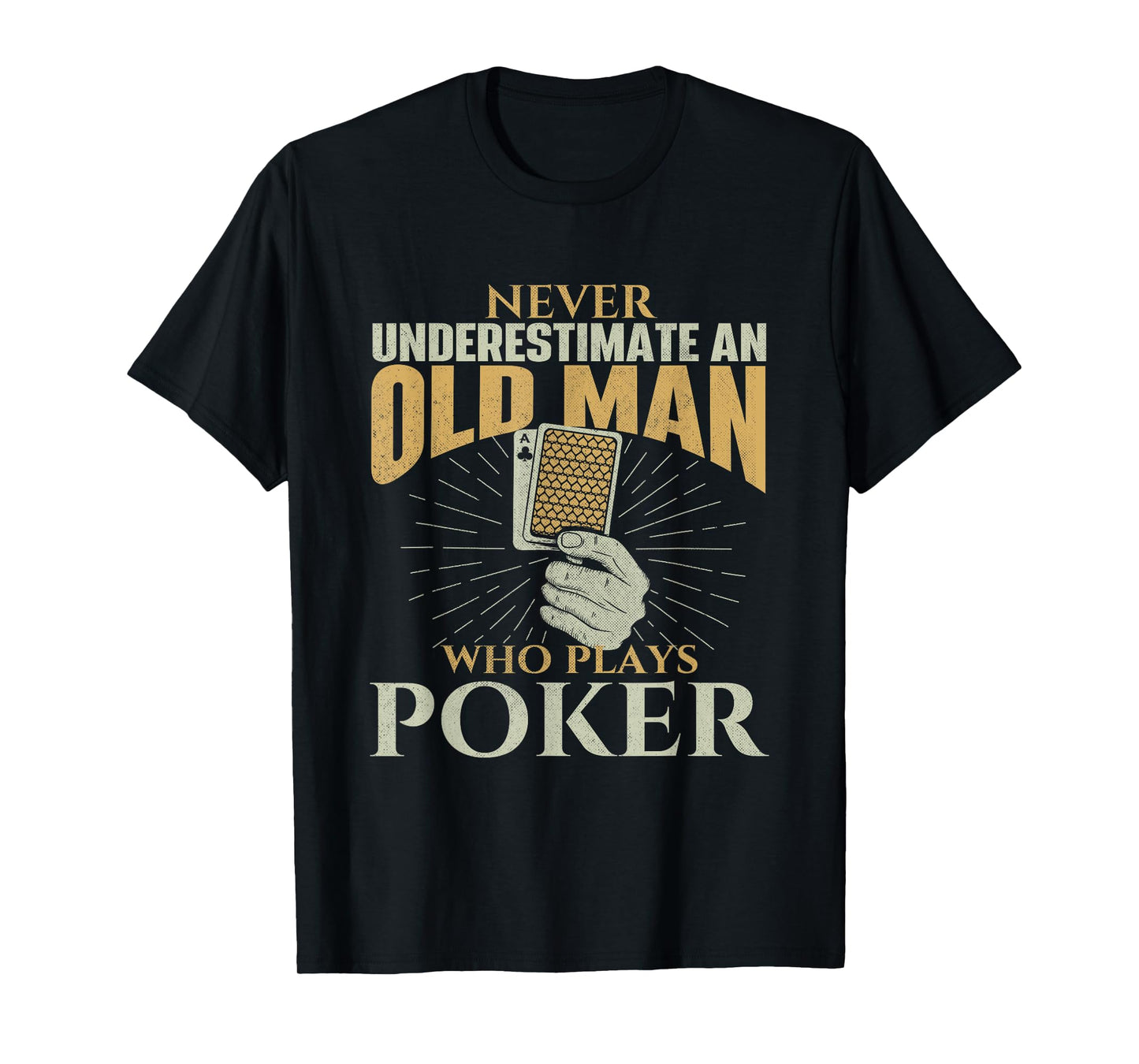 Never Underestimate An Old Man Who Plays Poker - Card Player T-Shirt