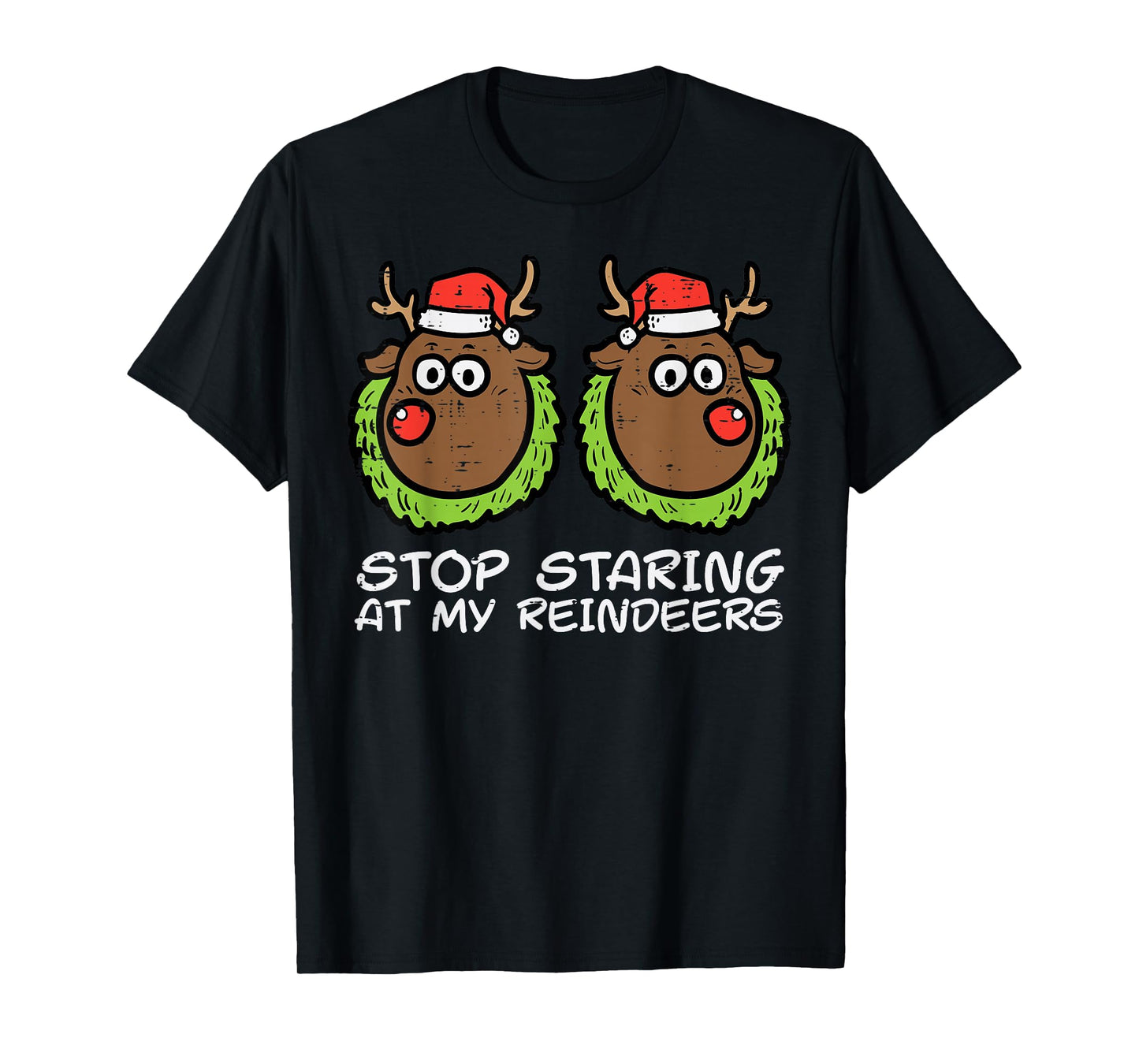 Christmas Stop Staring At My Reindeers Funny Xmas Women T-Shirt