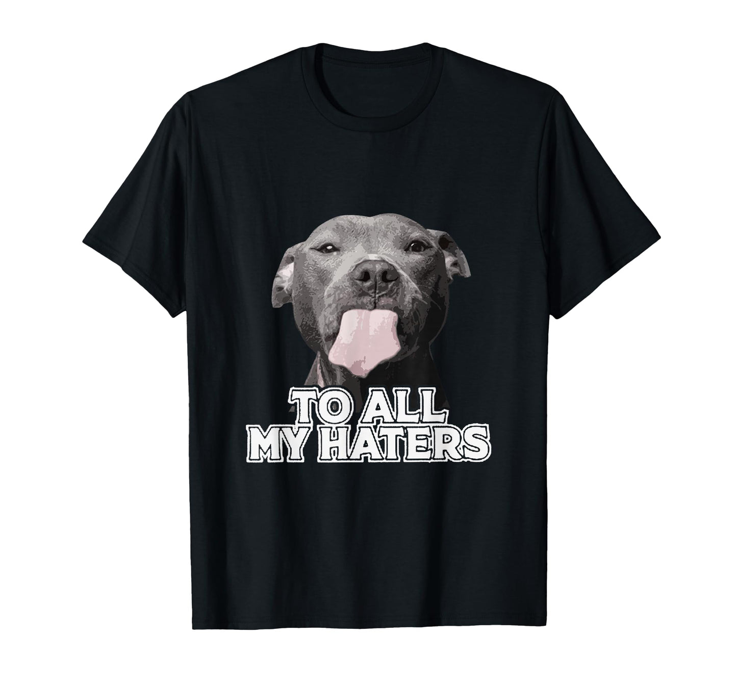 Funny Pitbull to All My Haters Pitbull Dog Lover T-Shirt