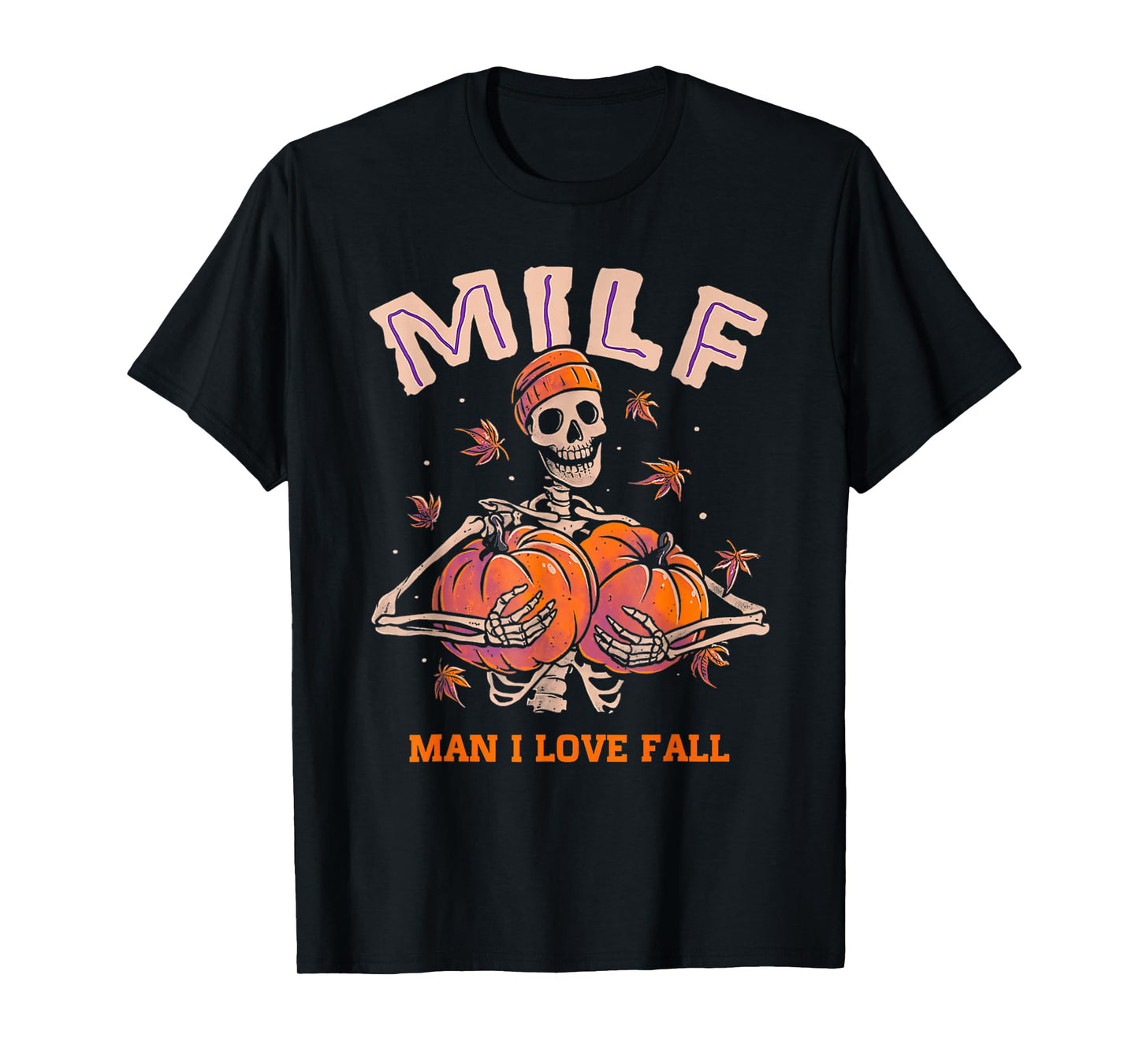 Funny Skeleton Pumpkin Autumn Lover MILF Man I Love Fall T-Shirt