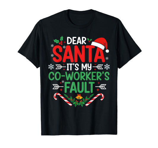 Dear Santa It's My Coworker's Fault Funny Christmas Outfit T-Shirt
